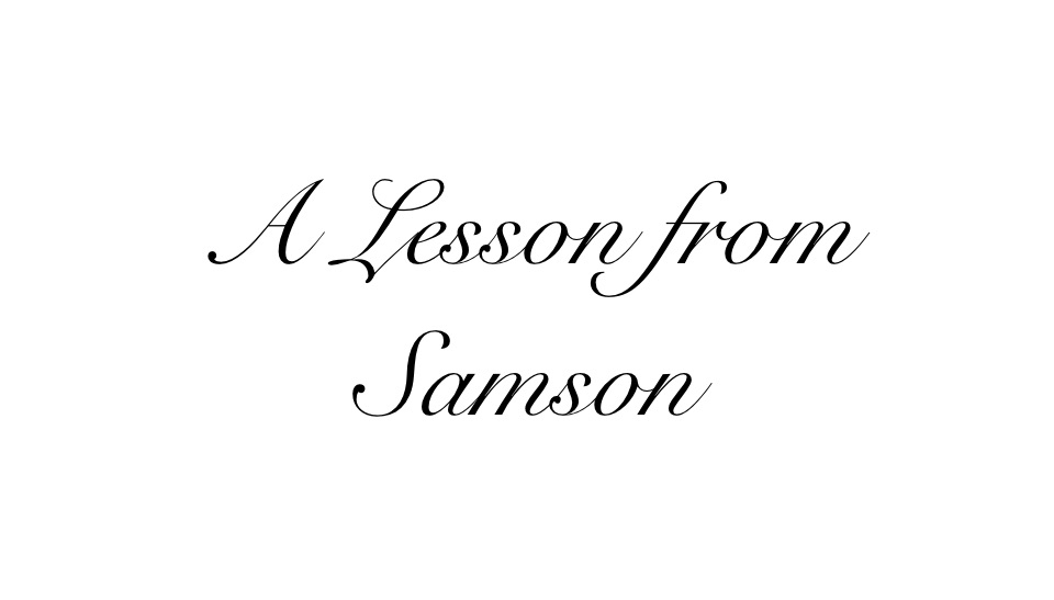 A Lesson from&nbsp;Samson
