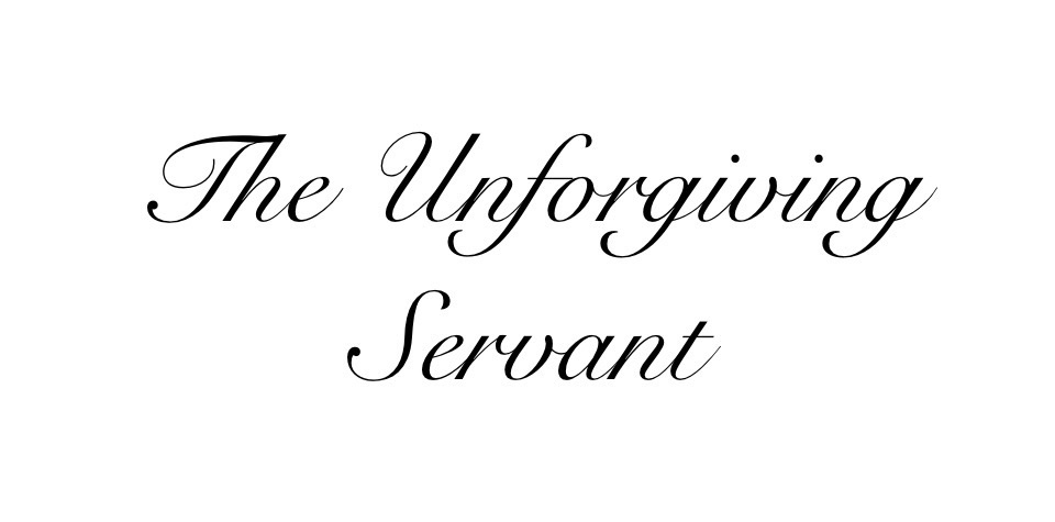 The Unforgiving Servant